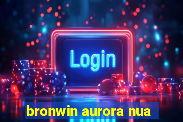 bronwin aurora nua